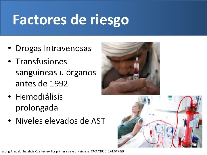 Factores de riesgo • Drogas Intravenosas • Transfusiones sanguíneas u órganos antes de 1992