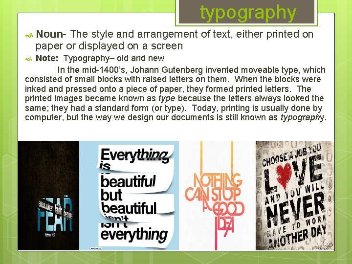 typography Noun- The style and arrangement of text, either printed on paper or displayed