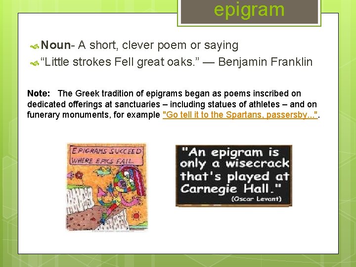 epigram Noun- A short, clever poem or saying “Little strokes Fell great oaks. ”