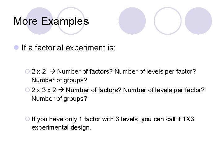 More Examples l If a factorial experiment is: ¡ 2 x 2 Number of