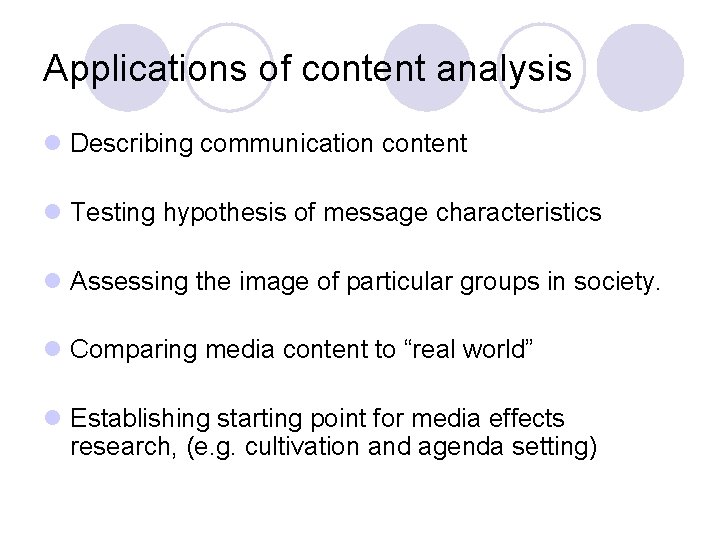 Applications of content analysis l Describing communication content l Testing hypothesis of message characteristics