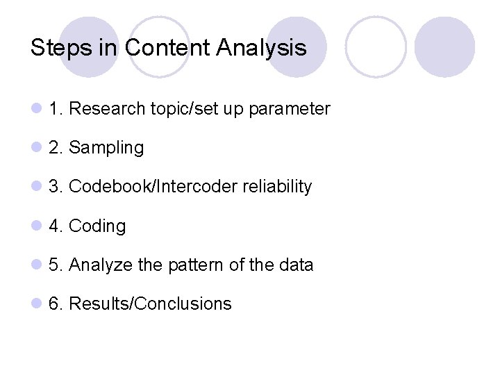 Steps in Content Analysis l 1. Research topic/set up parameter l 2. Sampling l