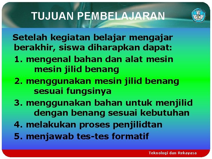 TUJUAN PEMBELAJARAN Setelah kegiatan belajar mengajar berakhir, siswa diharapkan dapat: 1. mengenal bahan dan