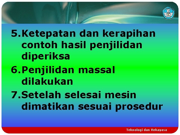 5. Ketepatan dan kerapihan contoh hasil penjilidan diperiksa 6. Penjilidan massal dilakukan 7. Setelah