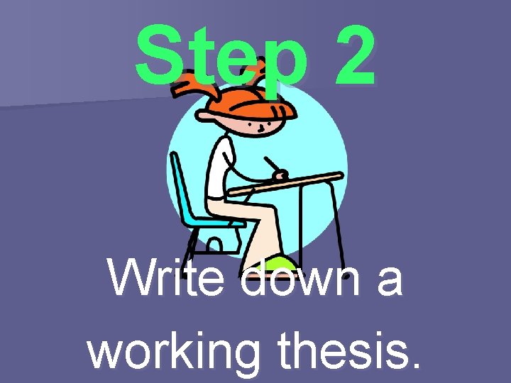 Step 2 Write down a working thesis. 