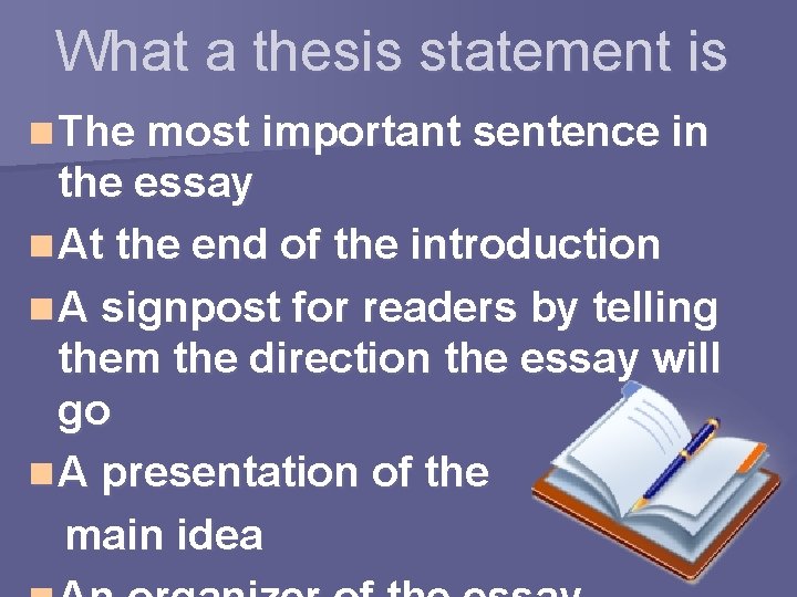 What a thesis statement is n The most important sentence in the essay n