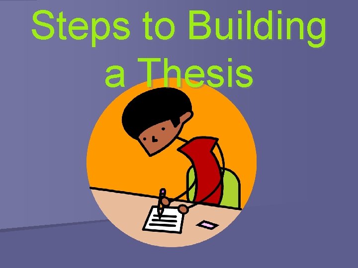 Steps to Building a Thesis 