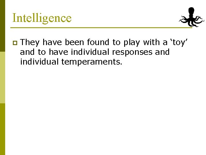 Intelligence p They have been found to play with a ‘toy’ and to have