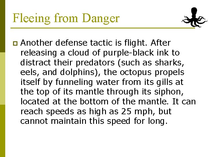 Fleeing from Danger p Another defense tactic is flight. After releasing a cloud of