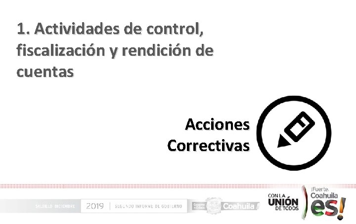 1. Actividades de control, fiscalización y rendición de cuentas Acciones Correctivas 