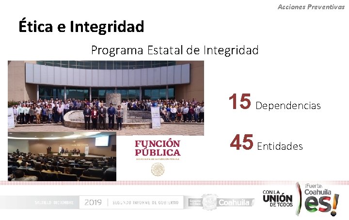 Acciones Preventivas Ética e Integridad Programa Estatal de Integridad 15 Dependencias 45 Entidades 