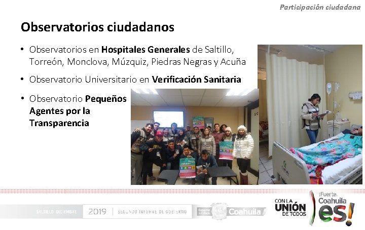 Participación ciudadana Observatorios ciudadanos • Observatorios en Hospitales Generales de Saltillo, Torreón, Monclova, Múzquiz,