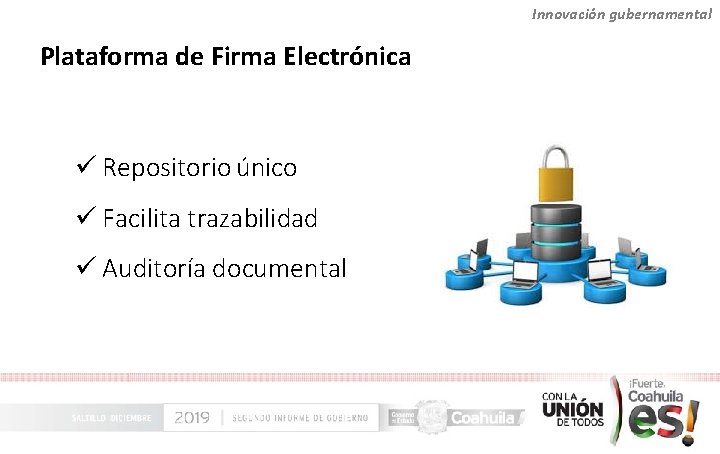 Innovación gubernamental Plataforma de Firma Electrónica ü Repositorio único ü Facilita trazabilidad ü Auditoría