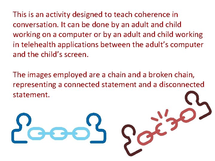 This is an activity designed to teach coherence in conversation. It can be done