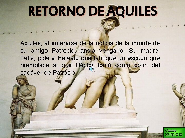 RETORNO DE AQUILES Aquiles, al enterarse de la noticia de la muerte de su