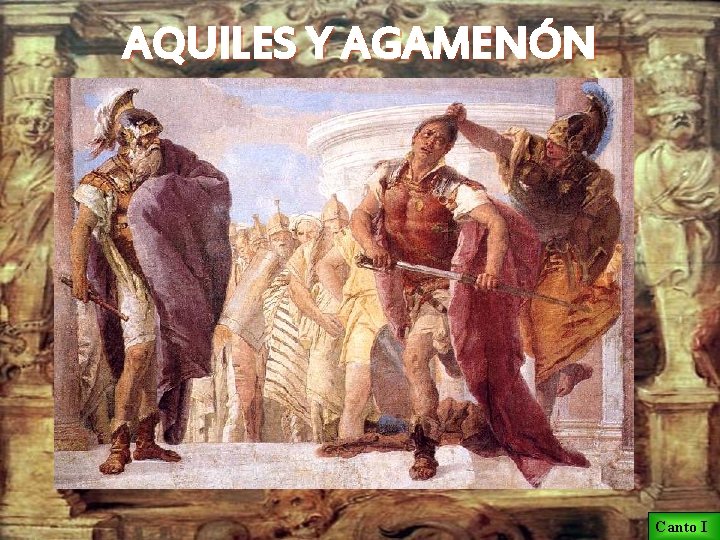 AQUILES Y AGAMENÓN Calcante declara en la asamblea que Agamenón es la causa de