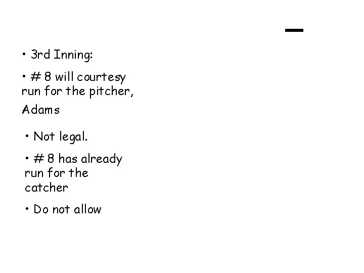  • 3 rd Inning: • # 8 will courtesy run for the pitcher,