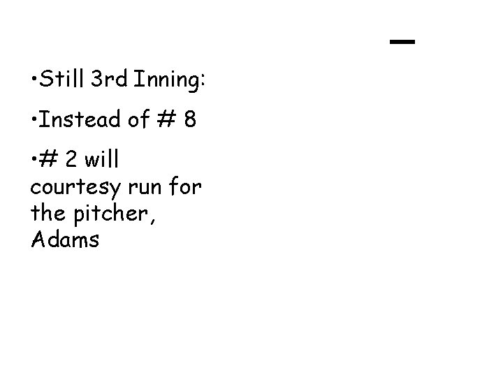  • Still 3 rd Inning: • Instead of # 8 • # 2