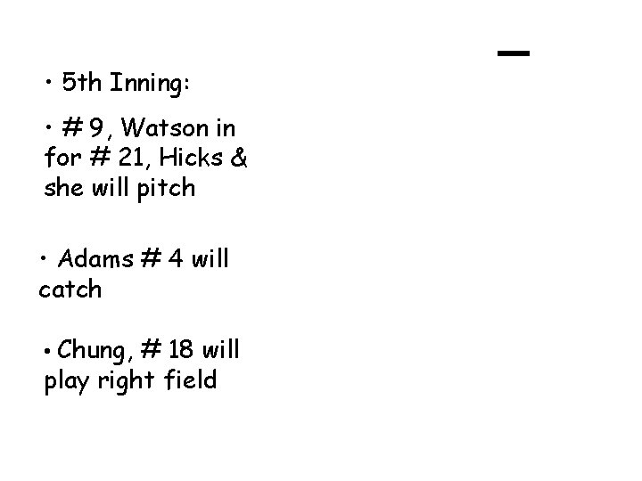  • 5 th Inning: • # 9, Watson in for # 21, Hicks