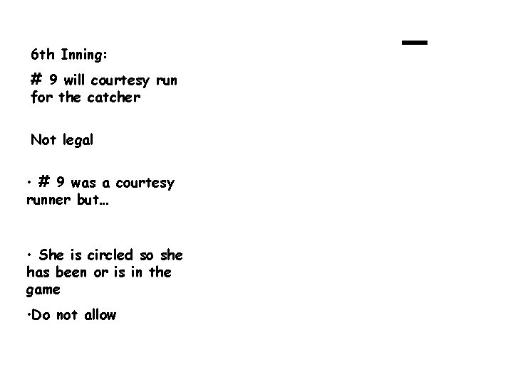 6 th Inning: # 9 will courtesy run for the catcher Not legal •
