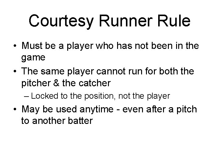 Courtesy Runner Rule • Must be a player who has not been in the