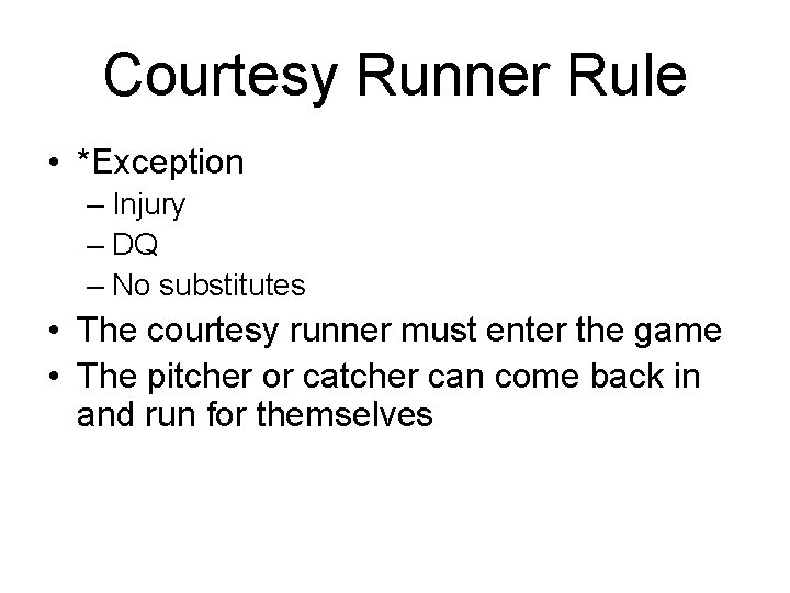 Courtesy Runner Rule • *Exception – Injury – DQ – No substitutes • The