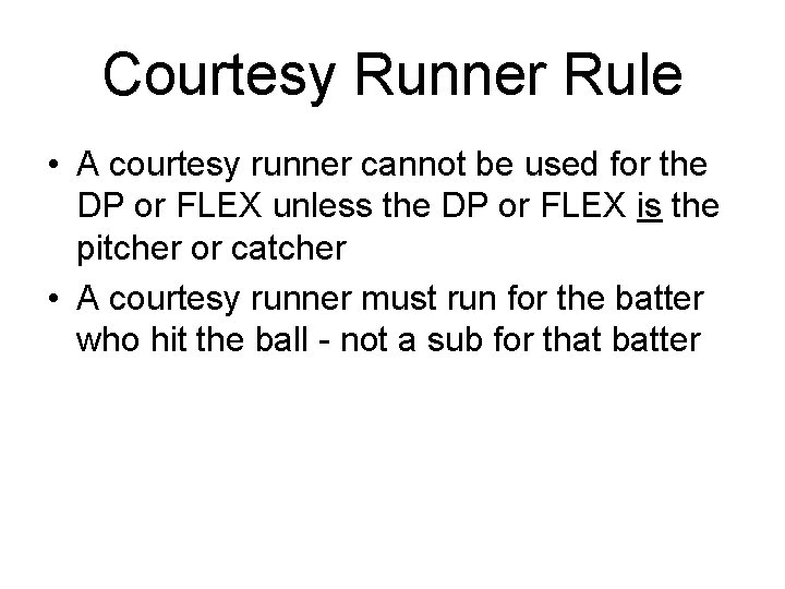 Courtesy Runner Rule • A courtesy runner cannot be used for the DP or