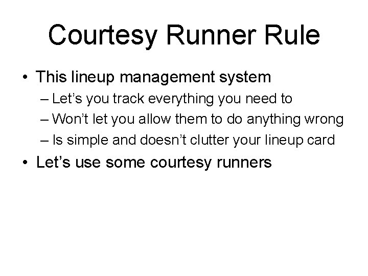 Courtesy Runner Rule • This lineup management system – Let’s you track everything you