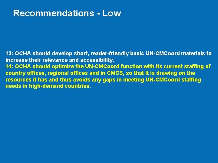 Recommendations - Low 13: OCHA should develop short, reader-friendly basic UN-CMCoord materials to increase