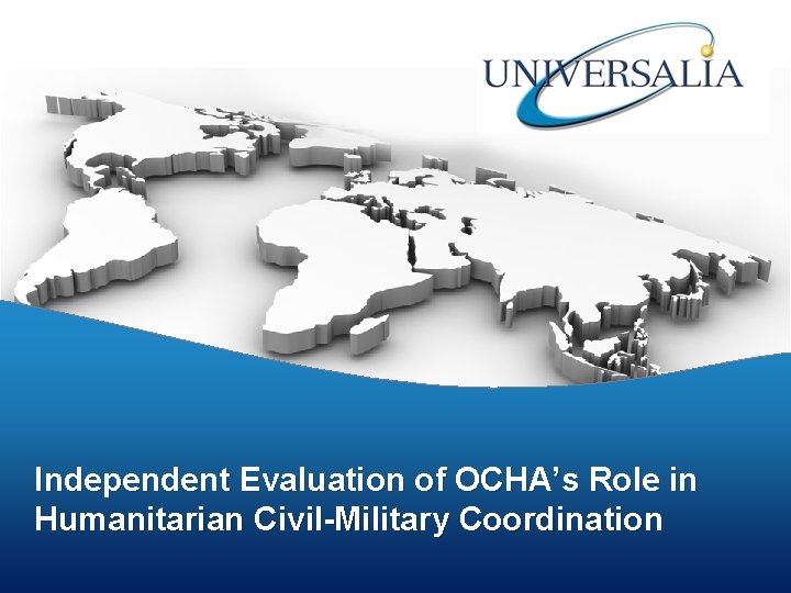 Independent Evaluation of OCHA’s Role in Humanitarian Civil-Military Coordination 