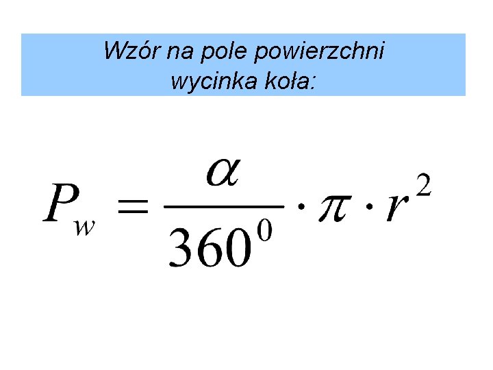 Wzór na pole powierzchni wycinka koła: 