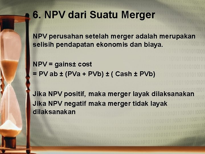 6. NPV dari Suatu Merger NPV perusahan setelah merger adalah merupakan selisih pendapatan ekonomis