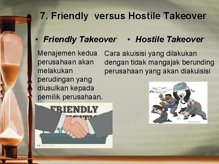 7. Friendly versus Hostile Takeover • Friendly Takeover • Hostile Takeover Menajemen kedua Cara