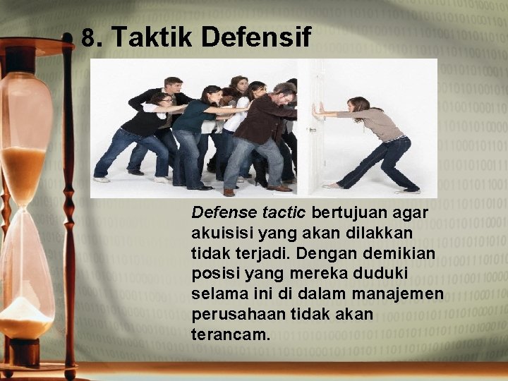8. Taktik Defensif Defense tactic bertujuan agar akuisisi yang akan dilakkan tidak terjadi. Dengan