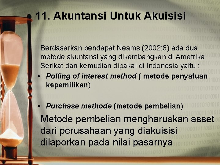 11. Akuntansi Untuk Akuisisi Berdasarkan pendapat Neams (2002: 6) ada dua metode akuntansi yang