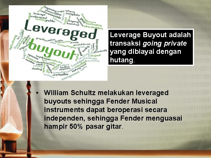 Leverage Buyout adalah transaksi going private yang dibiayai dengan hutang. • William Schultz melakukan