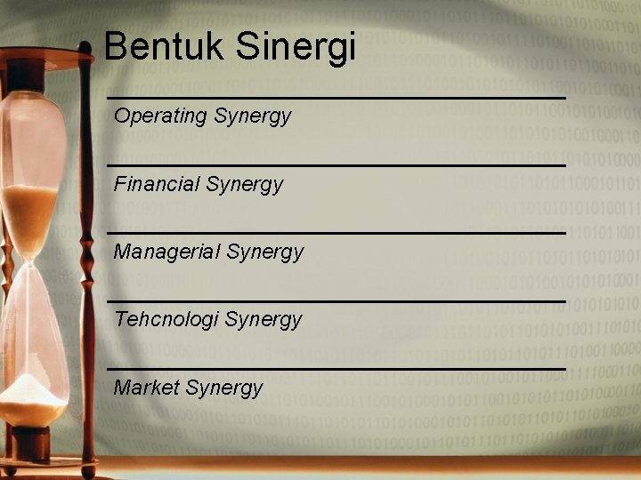 Bentuk Sinergi Operating Synergy Financial Synergy Managerial Synergy Tehcnologi Synergy Market Synergy 