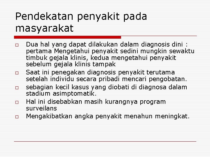 Pendekatan penyakit pada masyarakat o o o Dua hal yang dapat dilakukan dalam diagnosis