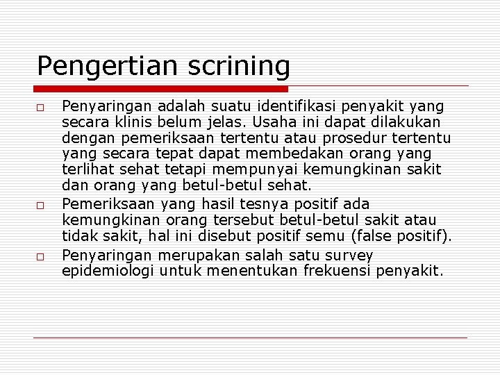 Pengertian scrining o o o Penyaringan adalah suatu identifikasi penyakit yang secara klinis belum