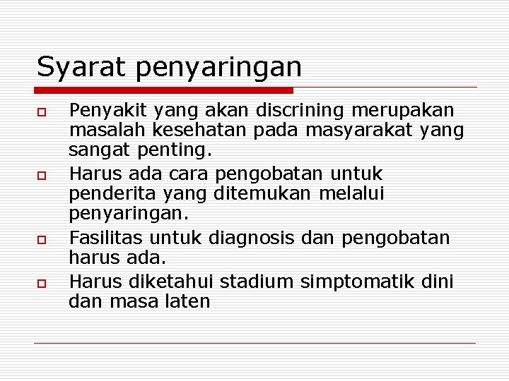 Syarat penyaringan o o Penyakit yang akan discrining merupakan masalah kesehatan pada masyarakat yang