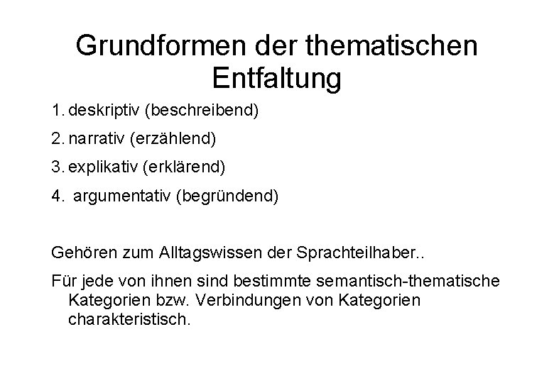 Grundformen der thematischen Entfaltung 1. deskriptiv (beschreibend) 2. narrativ (erzählend) 3. explikativ (erklärend) 4.