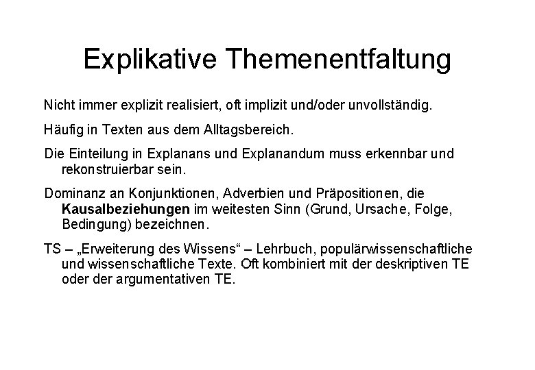 Explikative Themenentfaltung Nicht immer explizit realisiert, oft implizit und/oder unvollständig. Häufig in Texten aus