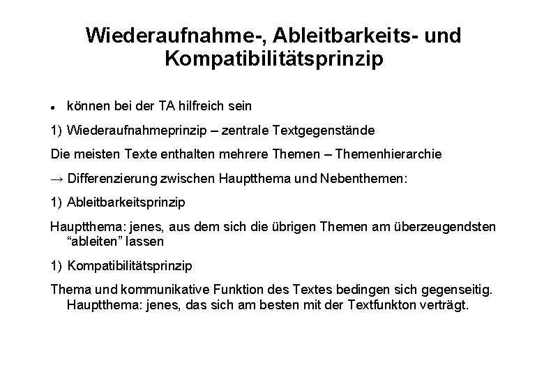 Wiederaufnahme-, Ableitbarkeits- und Kompatibilitätsprinzip können bei der TA hilfreich sein 1) Wiederaufnahmeprinzip – zentrale