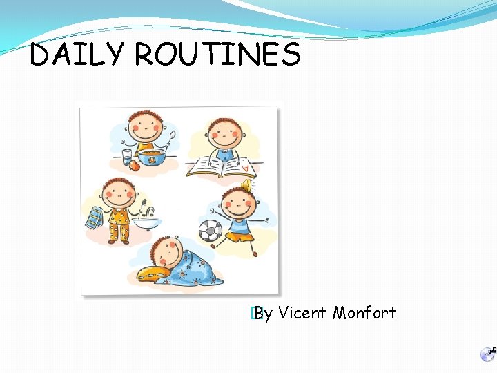 DAILY ROUTINES � By Vicent Monfort 