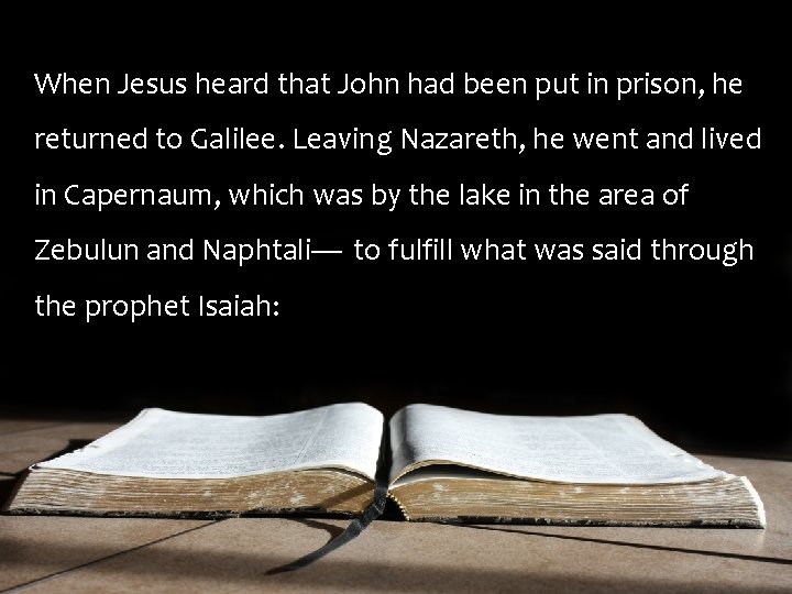 When Jesus heard that John had been put in prison, he returned to Galilee.
