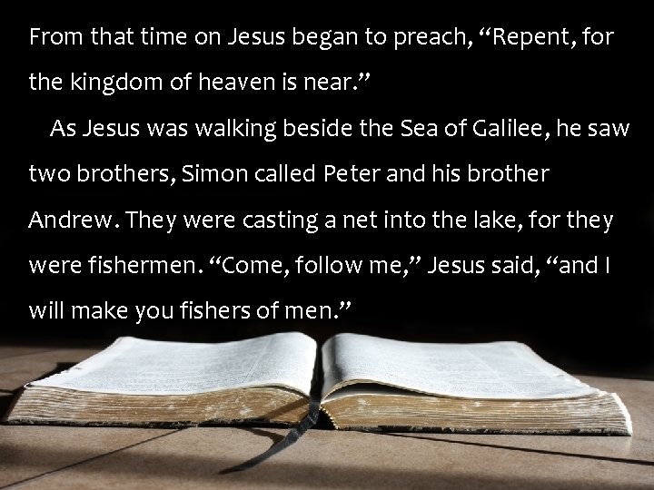 From that time on Jesus began to preach, “Repent, for the kingdom of heaven