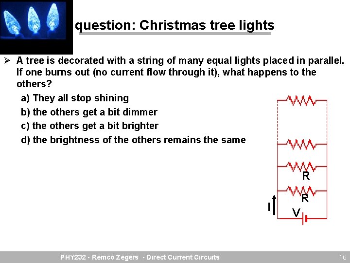 question: Christmas tree lights Ø A tree is decorated with a string of many