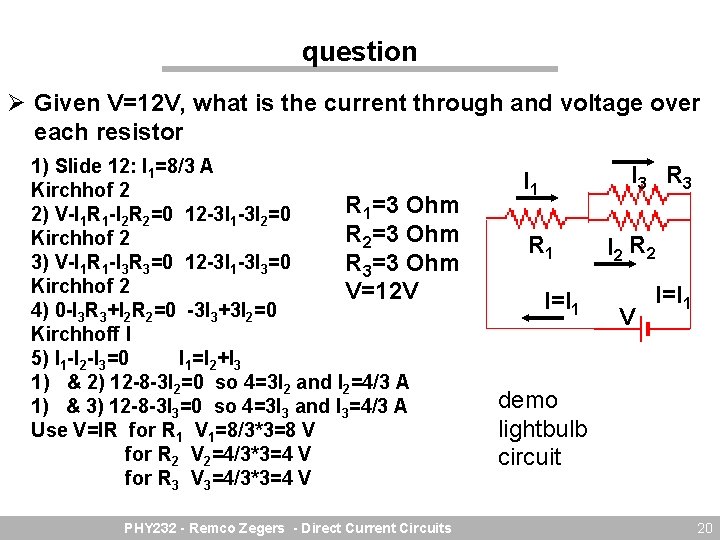 question Ø Given V=12 V, what is the current through and voltage over each