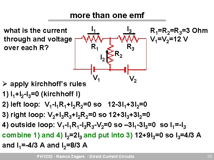 more than one emf what is the current through and voltage over each R?