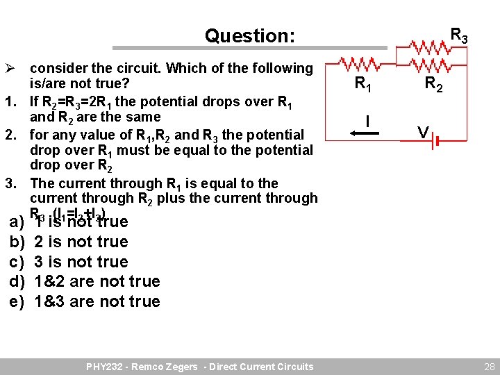 R 3 Question: Ø consider the circuit. Which of the following is/are not true?